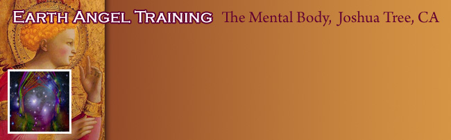 Earth Angel Training Course: The Mental Body, Joshua Tree, CA