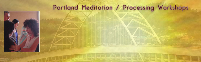 Portland Meditation / Processing Workshops, April-June, 2016
